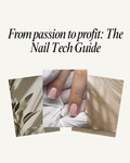 From passion to profit: The Nail Tech Guide